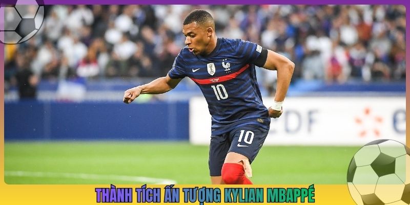 Thành tích ấn tượng Kylian Mbappé