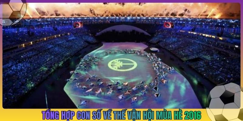 Tổng hợp con số về thế vận hội mùa hè 2016