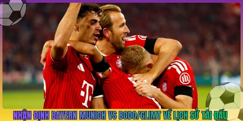 Nhận định Bayern Munich vs Bodo/Glimt về lịch sử tái đấu