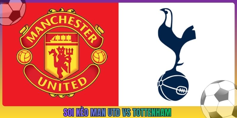 Soi Kèo Man Utd Vs Tottenham, 23h30 10/10, Ngoại Hạng Anh